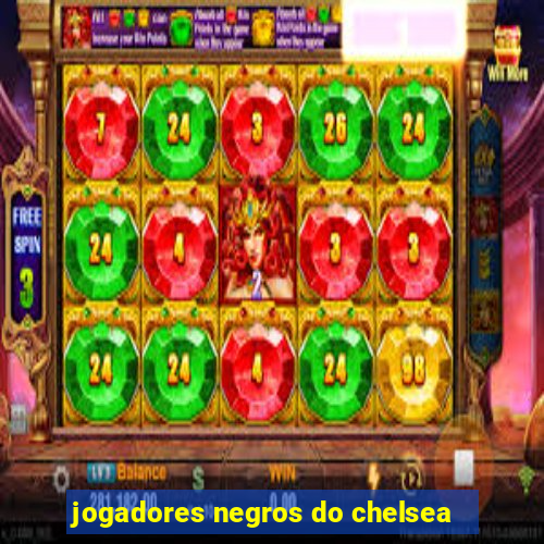 jogadores negros do chelsea